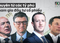 Lời khuyên từ các tỷ phú khi tham gia đầu tư cổ phiếu